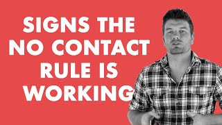 7 Powerful Signs The No Contact Rule Is Working