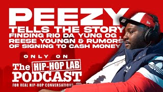 Peezy Tells The Story Finding Rio Da Young OG And Reese Youngn and Rumors on Signing To Cash Money.