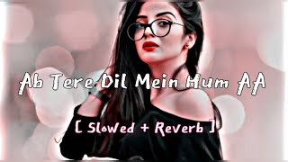 Ab Tere Dil Mein Hum AA Gaye ( slowed + reverb) | Slowed and reverb hindi song | lofi music