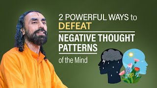 2 Powerful Ways to Defeat Negative thought Patterns of your Mind | Swami Mukundananda