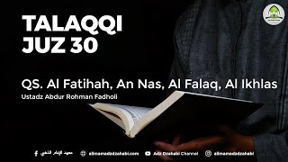 [LIVE] Talaqqi Juz 30 #1 (Al Fatihah, An Nas, Al Falaq, dan Al Ikhlas) Ustadz Abdur Rohman Fadholi