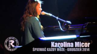 Karolina Micor  [Śpiewać każdy może - grudzień 2014]