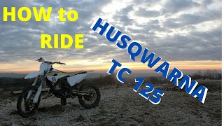 HOW to RIDE HUSQWARNA TC 125