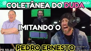 COLETÂNEA DO DUDA IMITANDO O PEDRO ERNESTO