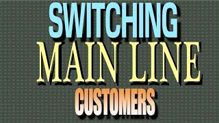 Switching Main Line Customers