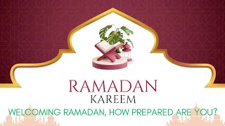 Welcoming the month of Ramadan, how prepared are you?