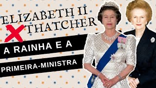 ELIZABETH II X MARGARET THATCHER: COMO ERA A RELAÇÃO DA RAINHA COM A PRIMEIRA-MINISTRA?