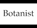 How to Pronounce Botanist