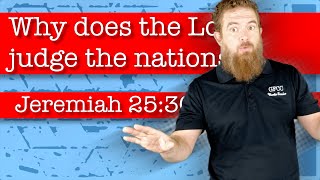 Why does the Lord judge the nations? - Jeremiah 25:30-33