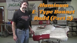 How to shape metal: Jaguar E-Type Aluminum Bonnet Build (Part 2)