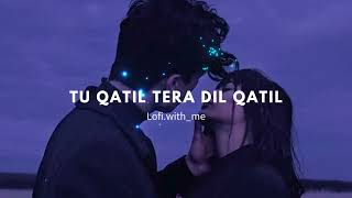 Tu Qatil Tera Dil Qatil (lofi reverb)_ old song lofi version