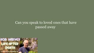 Can Speak To Loved Ones After They Have Passed Away | Rob Harvey Life After Death