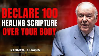 "Declare 100 Healing Scriptures Over Your Sick Body: Receive Your Healing Now || Kenneth E Hagin"