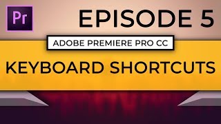 Learn Adobe Premiere Pro CC | Episode 5: How to Setup Custom Keyboard Shortcuts
