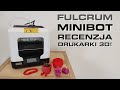 Fulcrum Minibot - Mini Drukarka 3D dla każdego! - Recenzja - Wydruki testowe - Wady i Zalety