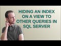 Dba: Hiding an index on a view to other queries in SQL Server