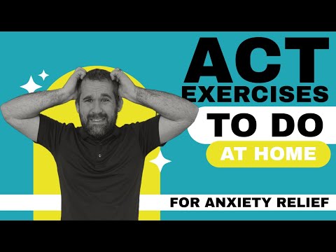 ACT Exercises to Relieve Anxiety [Acceptance and Commitment Therapy]