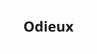 How to pronounce Odieux