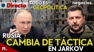 TODO ES GEOPOLÍTICA: Rusia cambia de táctica en Jarkov, Zelensky cancela viajes y alarma en Francia