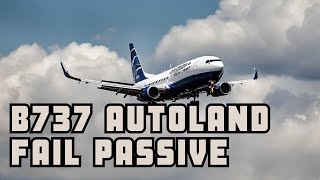 Boeing 737 - Fail Passive Autoland