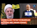 Hizbullah Akan Terus Perangi Israel, Sampai Syarat Gencatan Senjata Gaza-Lebanon Dipenuhi