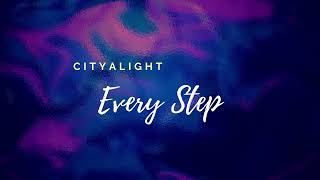 Every step   Cityalight    lyrics