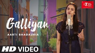 Galliyan | Ek Villain | Cover Song By Aarti Bhadauria  | T-Series StageWorks