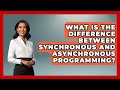 What Is the Difference Between Synchronous and Asynchronous Programming? | JavaScript Toolkit News