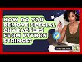 How Do You Remove Special Characters From Python Strings? - Python Code School