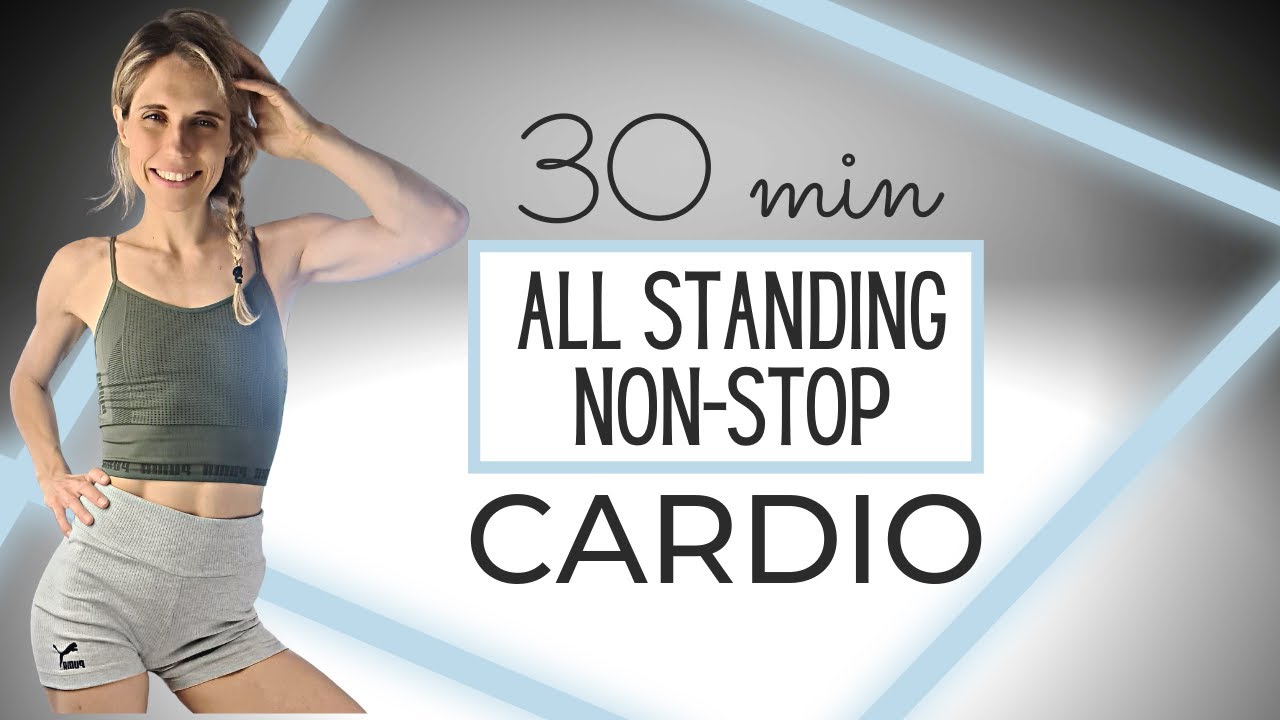 30 MIN STANDING CARDIO WORKOUT - NON-STOP AEROBIC NO REPEAT - NO REPEAT ...