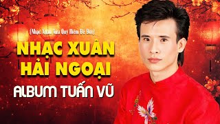 Liên Khúc Xuân Xưa Hải Ngoại - TUẤN VŨ - Nhạc Xuân Chọn Lọc Quý Giá - Cảm Ơn, Tâm Sự Nàng Xuân