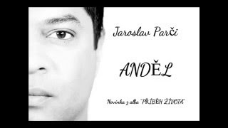 Jaroslav Parči - ANDĚL (novinka 2016)