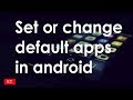 How to set or change default apps in android