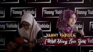 I Will Always Love You - Whitney Houston Cover By Vanny Vabiola