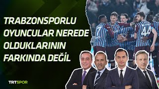 “Trabzonsporlu oyuncular nerede olduklarının farkında değil” l Trabzonspor - Kasımpaşa l Stadyum