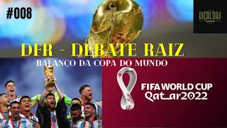 DEBATE RAIZ - BALANÇO COPA DO MUNDO 2022