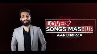 Love Songs Mashup | Aarij Mirza