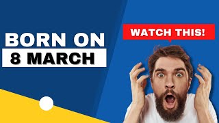 Born on 8 March | Uncover the secrets behind your birthday | Happy Birthday