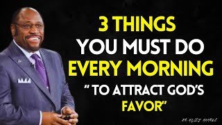 3 Things YOU Must Do Every MORNING to Attract GOD's FAVOR | Myles Munroe Best Sermon