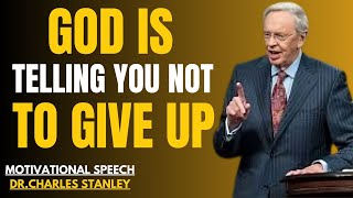 GOD IS TELLING YOU NOT TO GIVE UP | Dr. Charles Stanley || POWERFULL SPEECH