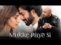 B Praak - Mukke Paye Si | Sunny Kaushal | Neha Sharma | Sagar | Bunny | Arvvindr S Khaira