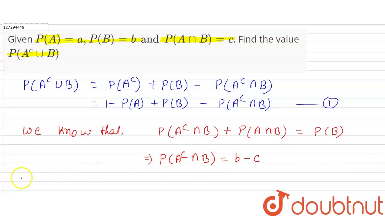 Given `P(A) = A, P(B) = B And P(Acap B ) = C `. Find The Value `P(A^( C ...