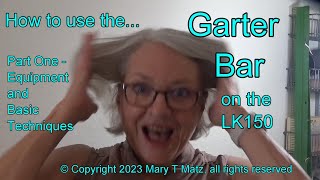 How to Use the Garter Bar on the LK150 Part 1 Equipment and Basic Techniques