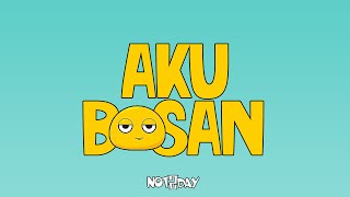 NOT2DAY - Aku Bosan (Official Lyrics Video)