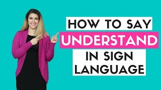 How to Say Understand in Sign Language