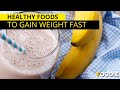 Healthy Foods That Will Make You Gain Weight Fast | The Foodie