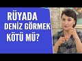 Rüyada deniz görmek ne anlama gelir| Emine Akkaya rüya yorumları