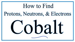 How to find the Number of Protons, Electrons, Neutrons for Co (Cobalt)