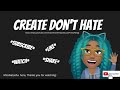 The CreateDon'tHate Show welcomes: Hope Francis-Felix