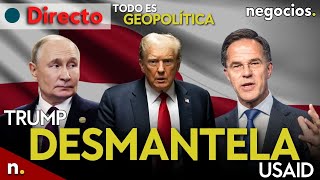 TODO ES GEOPOLÍTICA: Trump desmantela USAID, Rusia conquista Toretsk y la OTAN avisa por Groenlandia